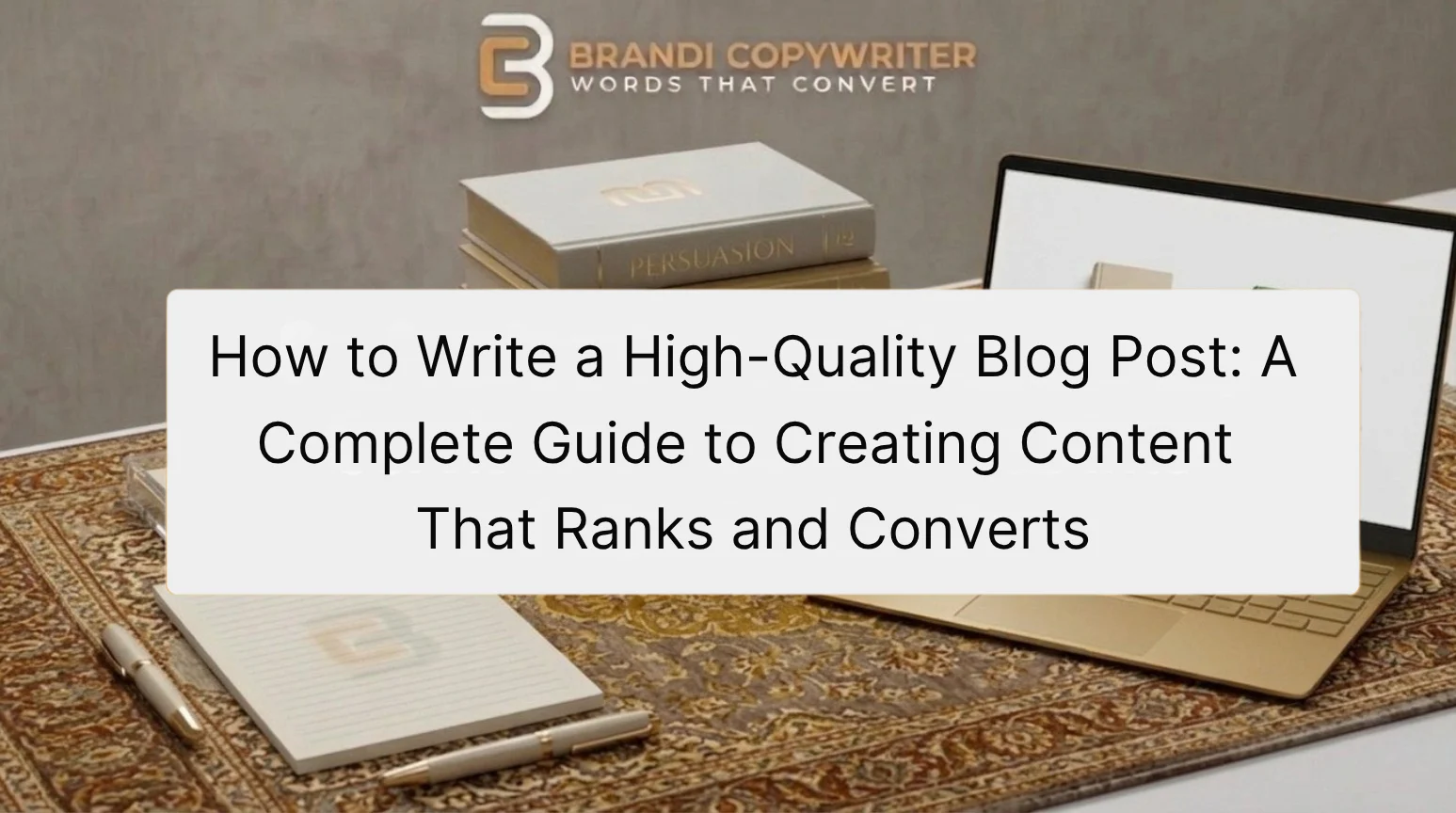 how to write a high quality blog post SEO rankings traffic conversions